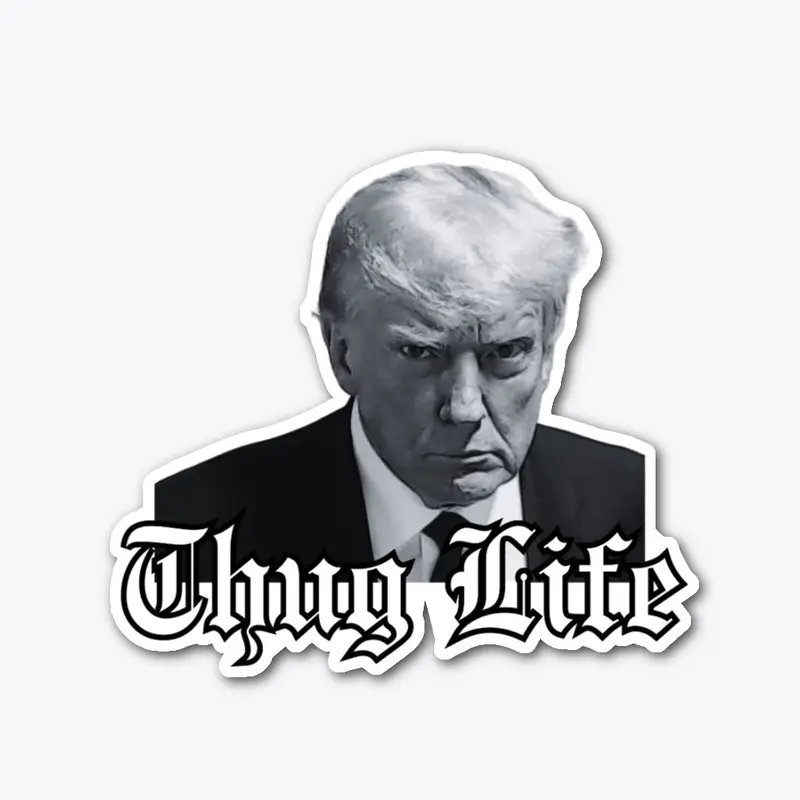 TRUMP THUG LIFE