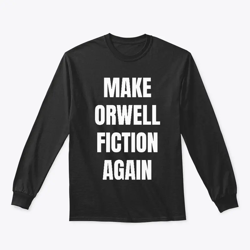 MAKE ORWELL FICTION AGAIN - BOLD