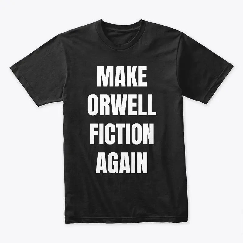 MAKE ORWELL FICTION AGAIN - BOLD