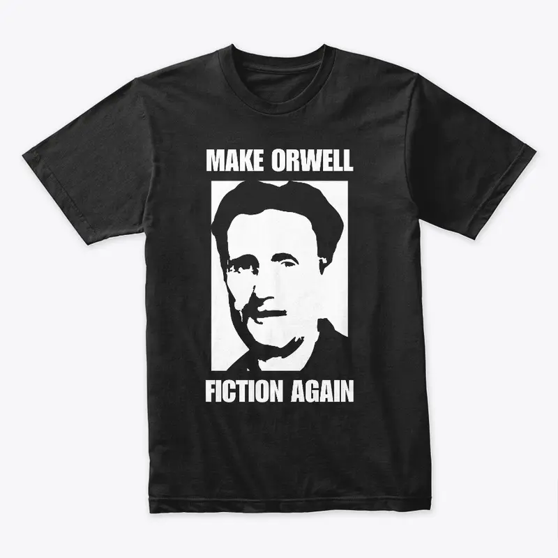 MAKE ORWELL FICTION AGAIN