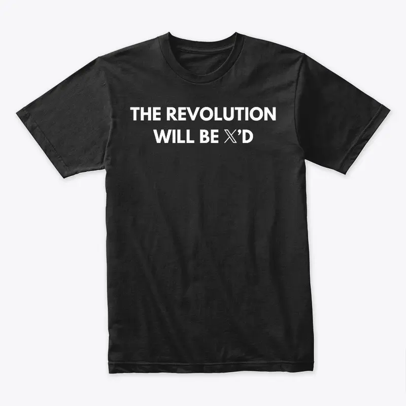 THE REVOLUTION WILL BE X'D